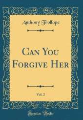 Can You Forgive Her, Vol. 2 (Classic Reprint)