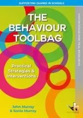 The Behaviour Toolbag: Practical Strategies & Interventions for Schools - Proven Ideas to Manage Challenging Behaviour, Support Positive Change & Improve Classroom Management