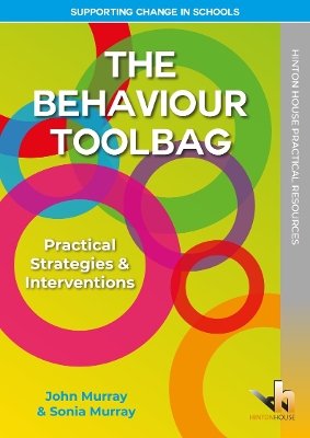 The Behaviour Toolbag: Practical Strategies & Interventions for Schools - Proven Ideas to Manage Challenging Behaviour, Support Positive Change & Improve Classroom Management