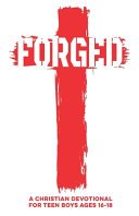 Forged A Christian Devotional for Teen Boys Ages 16-18: 60 Lessons with Daily Scriptures, Real-Life Applications, & Faith Challenges to Help Teen Boys Build Confidence, Purity, Integrity, Friendships, Control Emotions, & A Strong Faith in Christ