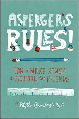 Asperger's Rules!: How To Make Sense of School and Friends