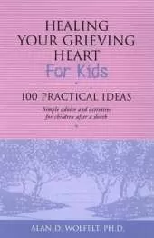 Healing Your Grieving Heart for Kids: 100 Practical Ideas