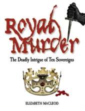 Royal Murder: The Deadly Intrigue of Ten Sovereigns