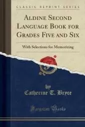 Aldine Second Language Book for Grades Five and Six: With Selections for Memorizing (Classic Reprint)