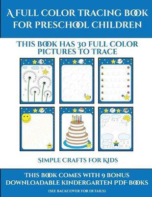 Simple Crafts for Kids (A full color tracing book for preschool children 1): This book has 30 full color pictures for kindergarten children to trace