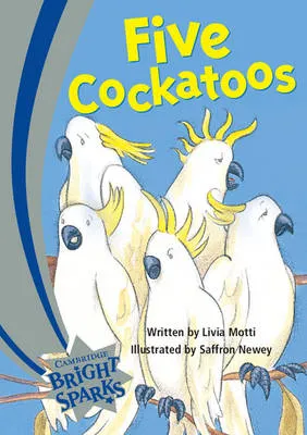 Bright Sparks: Five Cockatoos: Emergent