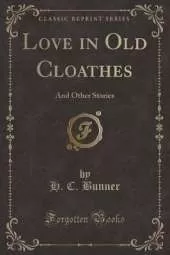 Love in Old Cloathes: And Other Stories (Classic Reprint)