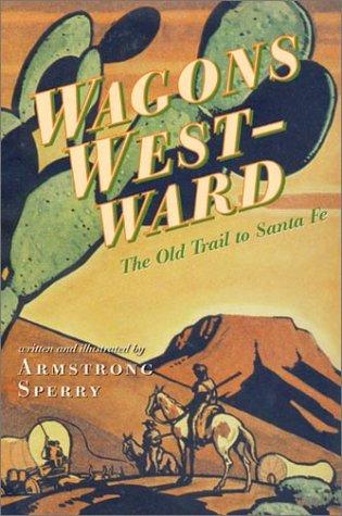 Wagons Westward: The Old Trail to Santa Fe