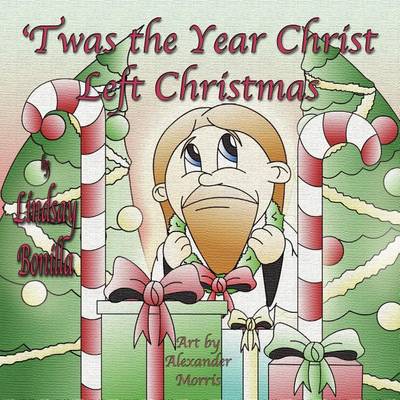 'Twas the Year Christ Left Christmas