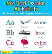 My First Bosnian Alphabets Picture Book with English Translations: Bilingual Early Learning & Easy Teaching Bosnian Books for Kids