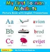 My First Bosnian Alphabets Picture Book with English Translations: Bilingual Early Learning & Easy Teaching Bosnian Books for Kids