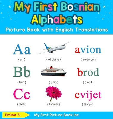 My First Bosnian Alphabets Picture Book with English Translations: Bilingual Early Learning & Easy Teaching Bosnian Books for Kids