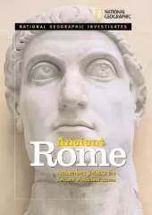 National Geographic Investigates: Ancient Rome: Archaeolology Unlocks the Secrets of Rome's Past