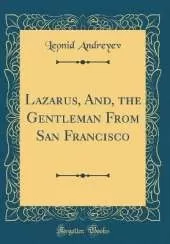 Lazarus, And, the Gentleman From San Francisco (Classic Reprint)