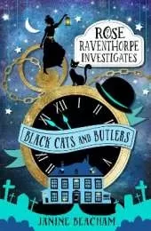 Rose Raventhorpe Investigates: Black Cats and Butlers: Book 1