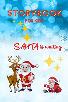 STORYBOOK for Kids - Santa is waiting: Christmas Storybook Edition for Children Special Bedtime or anytime reading Book with amazing pictures, holiday edition stories and fairy-tales for kids creativity and imagination