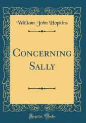 Concerning Sally (Classic Reprint)