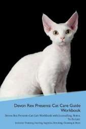 Devon Rex Presents: Cat Care Guide Workbook Devon Rex Presents Cat Care Workbook with Journalling, Notes, To Do List. Includes: Training, Feeding, Supplies, Breeding, Cleaning & More Volume 1