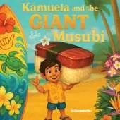 Kamuela and the Giant Musubi: A Hawaiian Picture Book About Family, Food, and Silly Island Adventures