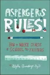 Asperger's Rules!: How To Make Sense of School and Friends