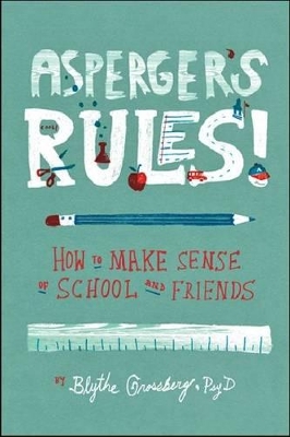 Asperger's Rules!: How To Make Sense of School and Friends