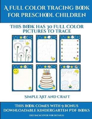 Simple Art and Craft (A full color tracing book for preschool children 1): This book has 30 full color pictures for kindergarten children to trace
