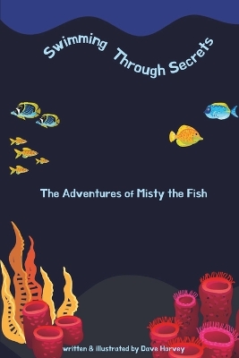 Swimming Through Secrets The Adventures of Misty the Fish: Full Colour Illustrated Book
