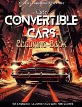 Cute Convertible Cars Coloring Book: A Playful Coloring Adventure: 50 Adorable Illustrations with Fun Quotes