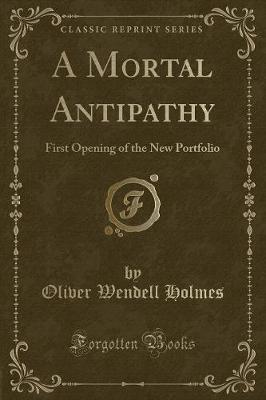 A Mortal Antipathy: First Opening of the New Portfolio (Classic Reprint)