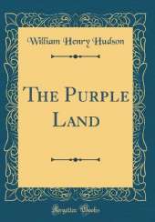 The Purple Land (Classic Reprint)