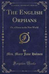 The English Orphans: Or, a Home in the New World (Classic Reprint)
