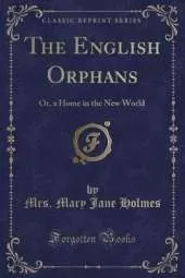 The English Orphans: Or, a Home in the New World (Classic Reprint)