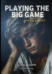 Playing the Big Game: Max's Story: A Novel by SchalkesOpa