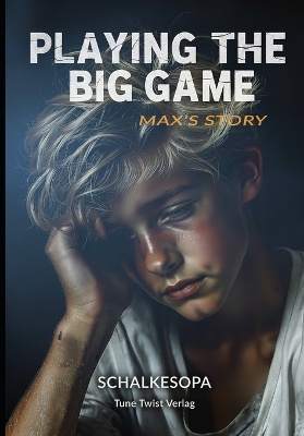 Playing the Big Game: Max's Story: A Novel by SchalkesOpa