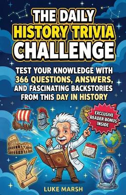 The Daily History Trivia Challenge: Test Your Knowledge With 366 Questions, Answers, and Fascinating Backstories From This Day in History