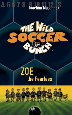 The Wild Soccer Bunch, Book 3, Zoe the Fearless
