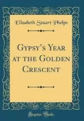 Gypsys Year at the Golden Crescent (Classic Reprint)