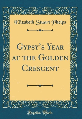 Gypsys Year at the Golden Crescent (Classic Reprint)
