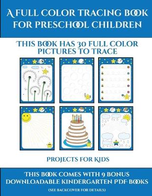 Projects for Kids (A full color tracing book for preschool children 1): This book has 30 full color pictures for kindergarten children to trace
