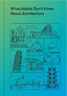 What Adults Don’t Know About Architecture: Inspiring young minds to build a more beautiful world
