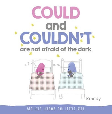 Big Life Lessons for Little Kids: Could and Couldn't are Not Afraid of the Dark