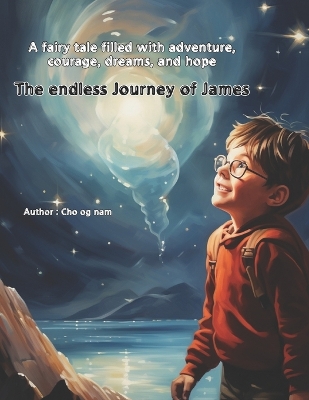 The endless journey of James.: A fairy tale filled with adventure, courage, dreams, and hope
