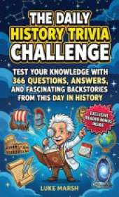 The Daily History Trivia Challenge: Test Your Knowledge With 366 Questions, Answers, and Fascinating Backstories From This Day in History