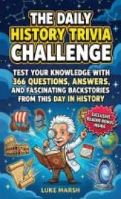 The Daily History Trivia Challenge: Test Your Knowledge With 366 Questions, Answers, and Fascinating Backstories From This Day in History