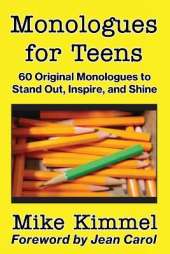 Monologues for Teens: 60 Original Monologues to Stand Out, Inspire, and Shine