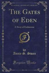 The Gates of Eden: A Story of Endeavour (Classic Reprint)