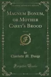 Magnum Bonum, or Mother Carey's Brood, Vol. 2 of 3 (Classic Reprint)
