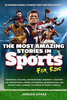 The Most Amazing Stories In Sports For Kids: 20 Inspirational Stories That Defined Sports