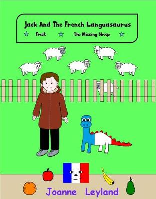 Jack And The French Languasaurus - Book 1: Two lovely stories in English teaching French to 3 - 7 year olds: Fruit & The Missing Sheep