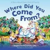 Where Did You Come From?: A Story about Every Kind of Family